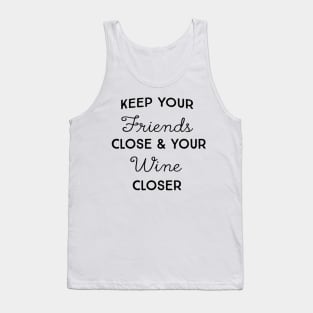 Keep friends close wine closer Tank Top